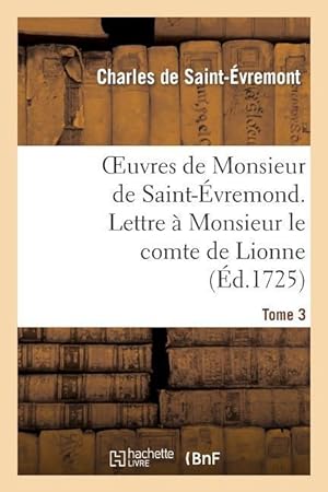 Bild des Verkufers fr Oeuvres de Monsieur de Saint-Evremond. Tome 3 Lettre A Monsieur Le Comte de Lionne zum Verkauf von moluna