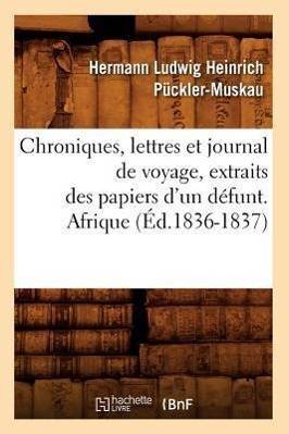 Bild des Verkufers fr Chroniques, Lettres Et Journal de Voyage, Extraits Des Papiers d\ Un Defunt. Afrique (Ed.1836-1837) zum Verkauf von moluna