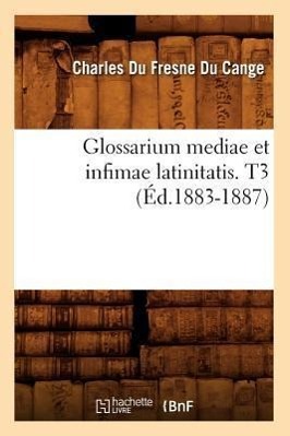 Bild des Verkufers fr Glossarium Mediae Et Infimae Latinitatis. T3 (Ed.1883-1887) zum Verkauf von moluna