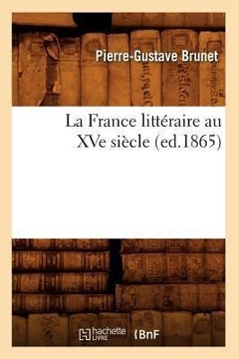 Seller image for La France Litteraire Au Xve Siecle, (Ed.1865) for sale by moluna