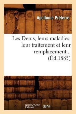 Bild des Verkufers fr Les Dents, Leurs Maladies, Leur Traitement Et Leur Remplacement (Ed.1885) zum Verkauf von moluna