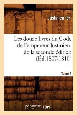 Bild des Verkufers fr Les Douze Livres Du Code de l\ Empereur Justinien, de la Seconde Edition. Tome 1 (Ed.1807-1810) zum Verkauf von moluna