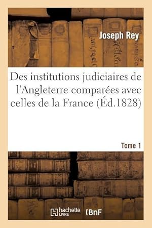 Bild des Verkufers fr Des Institutions Judiciaires de l\ Angleterre Comparees Avec Celles de la France. Tome 1 zum Verkauf von moluna