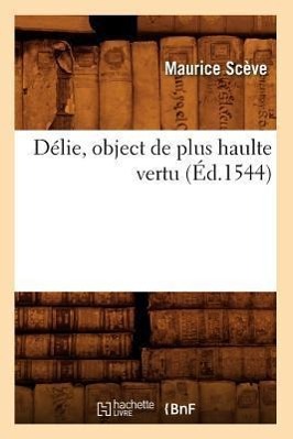 Bild des Verkufers fr Delie, Object de Plus Haulte Vertu (Ed.1544) zum Verkauf von moluna