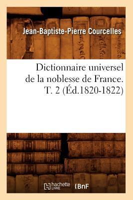 Bild des Verkufers fr Dictionnaire Universel de la Noblesse de France. T. 2 (Ed.1820-1822) zum Verkauf von moluna