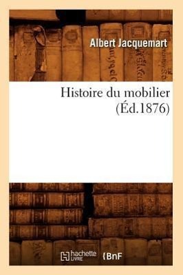Bild des Verkufers fr Histoire Du Mobilier (Ed.1876) zum Verkauf von moluna