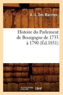Bild des Verkufers fr Histoire Du Parlement de Bourgogne de 1733 A 1790 (Ed.1851) zum Verkauf von moluna