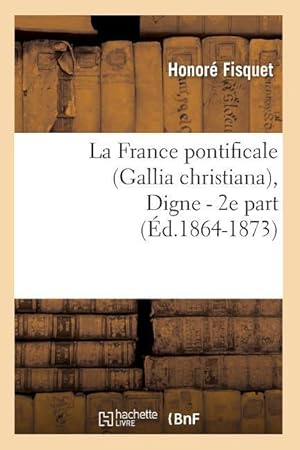 Bild des Verkufers fr La France Pontificale (Gallia Christiana), Digne - 2e Part (Ed.1864-1873) zum Verkauf von moluna