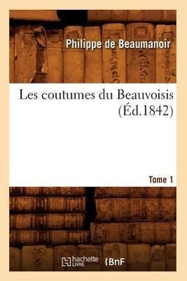 Bild des Verkufers fr Les Coutumes Du Beauvoisis. Tome 1 (Ed.1842) zum Verkauf von moluna