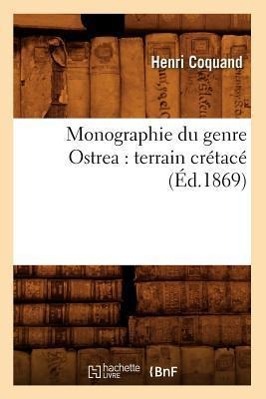 Bild des Verkufers fr Monographie Du Genre Ostrea: Terrain Cretace (Ed.1869) zum Verkauf von moluna