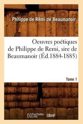 Bild des Verkufers fr Oeuvres Poetiques de Philippe de Remi, Sire de Beaumanoir. Tome 1 (Ed.1884-1885) zum Verkauf von moluna