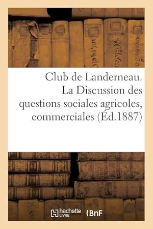 Bild des Verkufers fr Club de Landerneau. La Discussion Des Questions Sociales Agricoles, Commerciales zum Verkauf von moluna