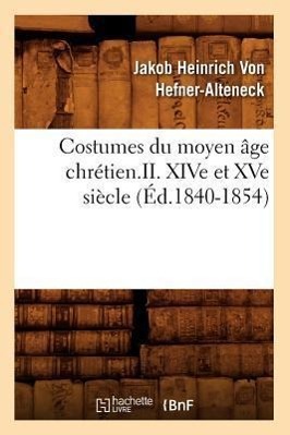 Bild des Verkufers fr Costumes Du Moyen Age Chretien.II. Xive Et Xve Siecle (Ed.1840-1854) zum Verkauf von moluna