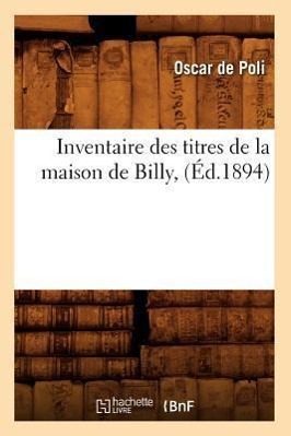 Bild des Verkufers fr Inventaire Des Titres de la Maison de Billy, (Ed.1894) zum Verkauf von moluna