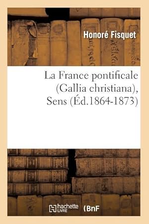 Bild des Verkufers fr La France Pontificale (Gallia Christiana), Sens (Ed.1864-1873) zum Verkauf von moluna