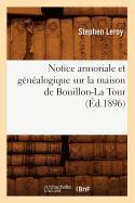 Bild des Verkufers fr Notice Armoriale Et Genealogique Sur La Maison de Bouillon-La Tour (Ed.1896) zum Verkauf von moluna