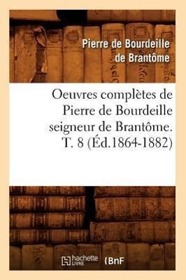 Bild des Verkufers fr Oeuvres Completes de Pierre de Bourdeille Seigneur de Brantome. T. 8 (Ed.1864-1882) zum Verkauf von moluna