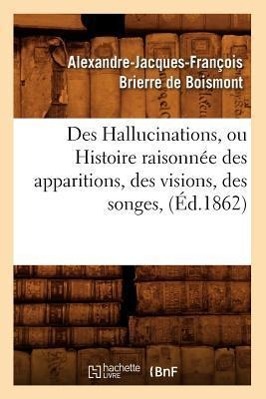 Bild des Verkufers fr Des Hallucinations, Ou Histoire Raisonnee Des Apparitions, Des Visions, Des Songes, (Ed.1862) zum Verkauf von moluna