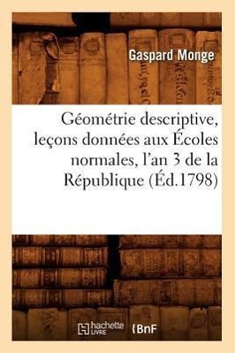 Bild des Verkufers fr Geometrie Descriptive, Lecons Donnees Aux Ecoles Normales, l\ An 3 de la Republique, (Ed.1798) zum Verkauf von moluna