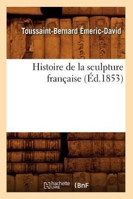 Bild des Verkufers fr Histoire de la Sculpture Francaise (Ed.1853) zum Verkauf von moluna