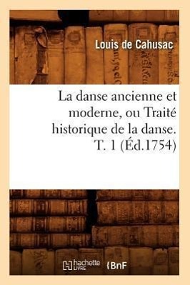 Bild des Verkufers fr La Danse Ancienne Et Moderne, Ou Traite Historique de la Danse. T. 1 (Ed.1754) zum Verkauf von moluna
