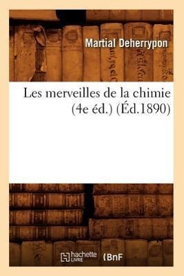 Image du vendeur pour Les Merveilles de la Chimie (4e Ed.) (Ed.1890) mis en vente par moluna