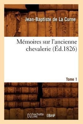 Bild des Verkufers fr Memoires Sur l\ Ancienne Chevalerie. Tome 1 (Ed.1826) zum Verkauf von moluna