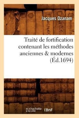 Bild des Verkufers fr Traite de Fortification Contenant Les Methodes Anciennes & Modernes (Ed.1694) zum Verkauf von moluna