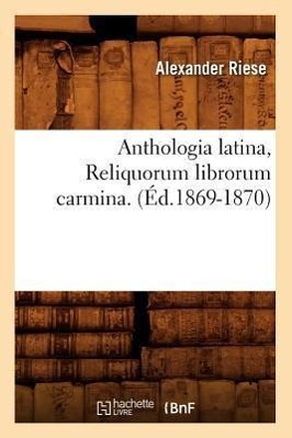 Bild des Verkufers fr Anthologia Latina, Reliquorum Librorum Carmina. (Ed.1869-1870) zum Verkauf von moluna