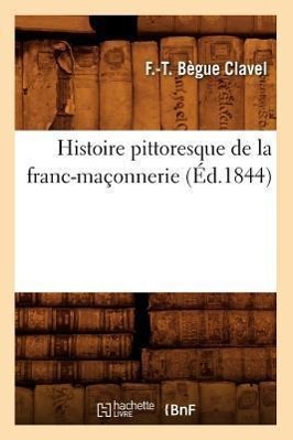 Bild des Verkufers fr Histoire Pittoresque de la Franc-Maconnerie (Ed.1844) zum Verkauf von moluna