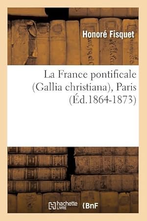 Bild des Verkufers fr La France Pontificale (Gallia Christiana), Paris (Ed.1864-1873) zum Verkauf von moluna