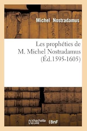 Seller image for Les Propheties de M. Michel Nostradamus (Ed.1595-1605) for sale by moluna