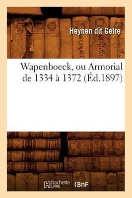 Bild des Verkufers fr Wapenboeck, Ou Armorial de 1334 A 1372 (Ed.1897) zum Verkauf von moluna