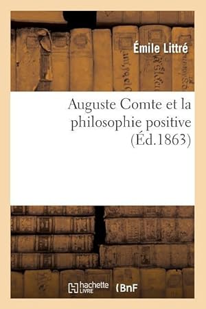 Bild des Verkufers fr Auguste Comte Et La Philosophie Positive (Ed.1863) zum Verkauf von moluna