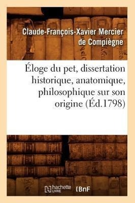 Bild des Verkufers fr Eloge Du Pet, Dissertation Historique, Anatomique, Philosophique Sur Son Origine, (Ed.1798) zum Verkauf von moluna