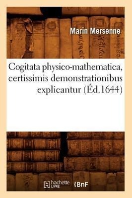 Bild des Verkufers fr Cogitata Physico-Mathematica, Certissimis Demonstrationibus Explicantur (Ed.1644) zum Verkauf von moluna
