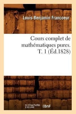 Bild des Verkufers fr Cours Complet de Mathematiques Pures. T. 1 (Ed.1828) zum Verkauf von moluna