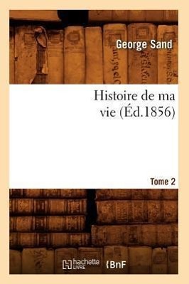 Image du vendeur pour Histoire de Ma Vie. Tome 2 (Ed.1856) mis en vente par moluna
