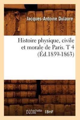 Imagen del vendedor de Histoire Physique, Civile Et Morale de Paris. T 4 (Ed.1859-1863) a la venta por moluna