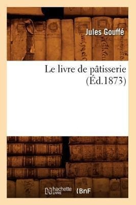 Bild des Verkufers fr Le Livre de Patisserie (Ed.1873) zum Verkauf von moluna