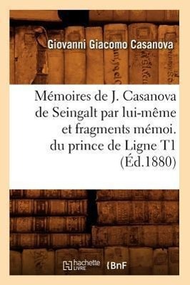 Bild des Verkufers fr Memoires de J. Casanova de Seingalt Par Lui-Meme Et Fragments Memoi. Du Prince de Ligne T1 (Ed.1880) zum Verkauf von moluna
