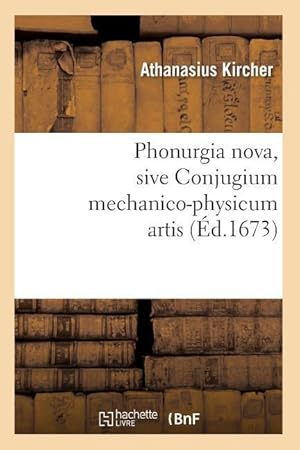 Bild des Verkufers fr Phonurgia Nova, Sive Conjugium Mechanico-Physicum Artis (Ed.1673) zum Verkauf von moluna