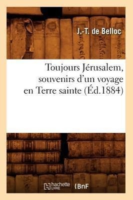 Bild des Verkufers fr Toujours Jerusalem, Souvenirs d\ Un Voyage En Terre Sainte, (Ed.1884) zum Verkauf von moluna