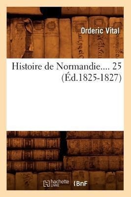 Bild des Verkufers fr Histoire de Normandie. Tome 25 (Ed.1825-1827) zum Verkauf von moluna