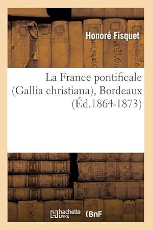 Bild des Verkufers fr La France Pontificale (Gallia Christiana), Bordeaux (Ed.1864-1873) zum Verkauf von moluna