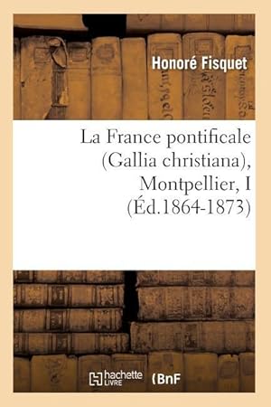 Bild des Verkufers fr La France Pontificale (Gallia Christiana), Montpellier, I (Ed.1864-1873) zum Verkauf von moluna