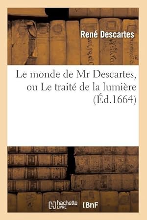Bild des Verkufers fr Le Monde de MR Descartes, Ou Le Traite de la Lumiere (Ed.1664) zum Verkauf von moluna