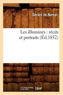 Seller image for Les Illumines: Recits Et Portraits (Ed.1852) for sale by moluna