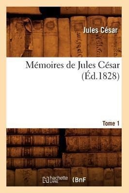 Image du vendeur pour Memoires de Jules Cesar. Tome 1 (Ed.1828) mis en vente par moluna