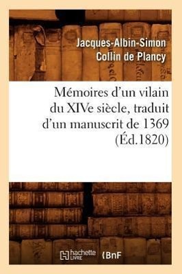 Bild des Verkufers fr Memoires d\ Un Vilain Du Xive Siecle, Traduit d\ Un Manuscrit de 1369, (Ed.1820) zum Verkauf von moluna
